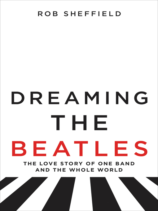 Title details for Dreaming the Beatles by Rob Sheffield - Wait list
